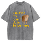 I Missed My Court Date To Be Here Washed T-Shirt