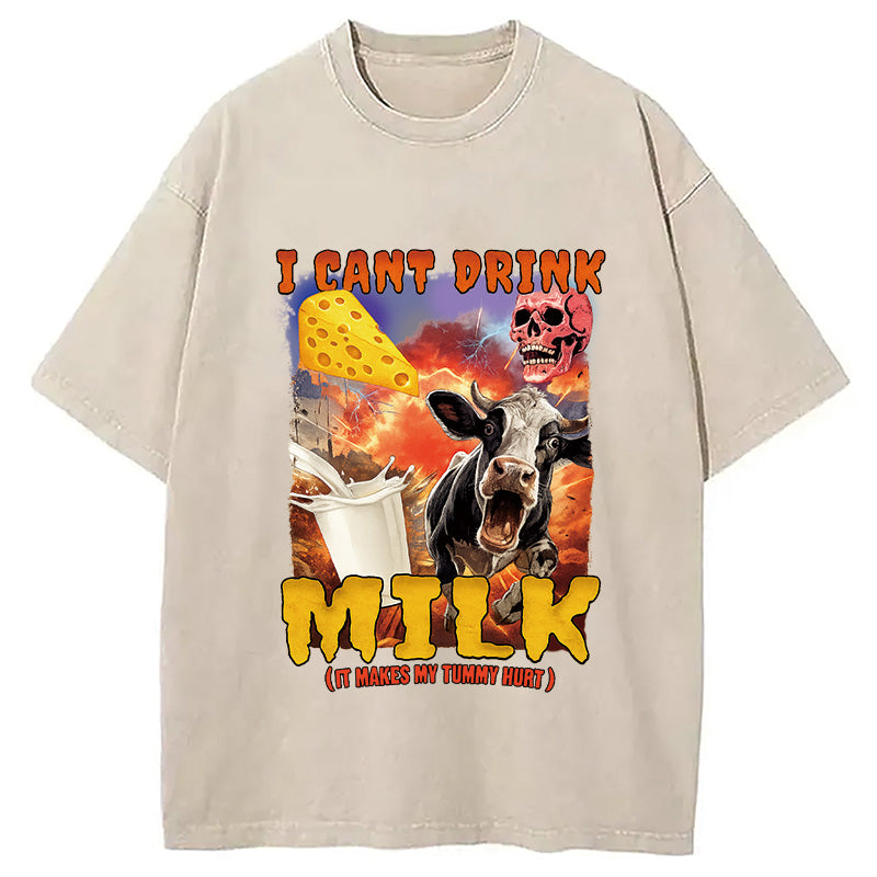 I Can't Drink Milk It Makes My Tummy Hurt Washed T-Shirt