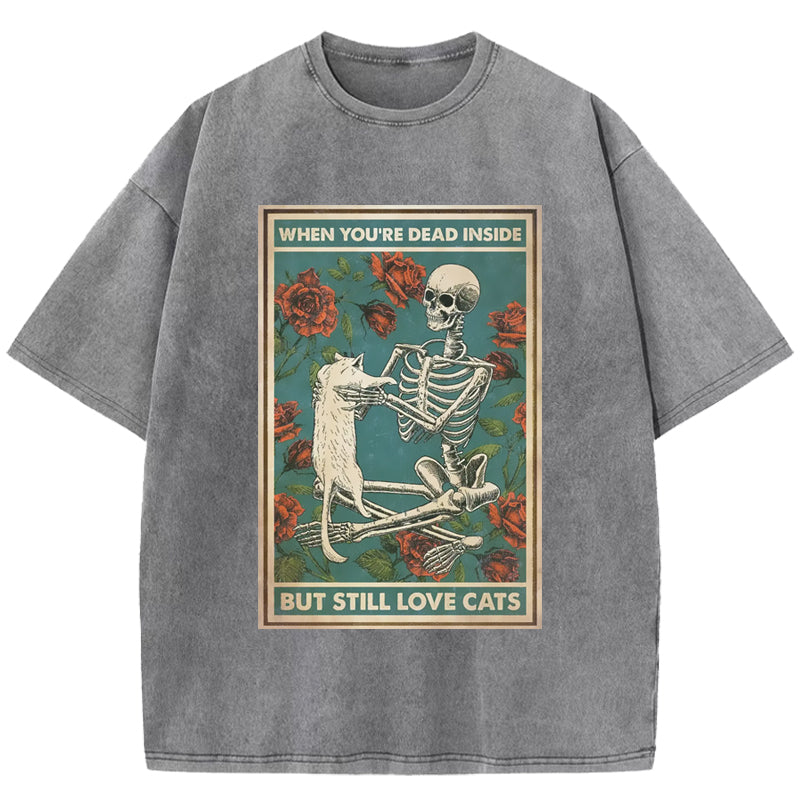 When You Are Dead Inside But Still Love Cats Washed T-Shirt