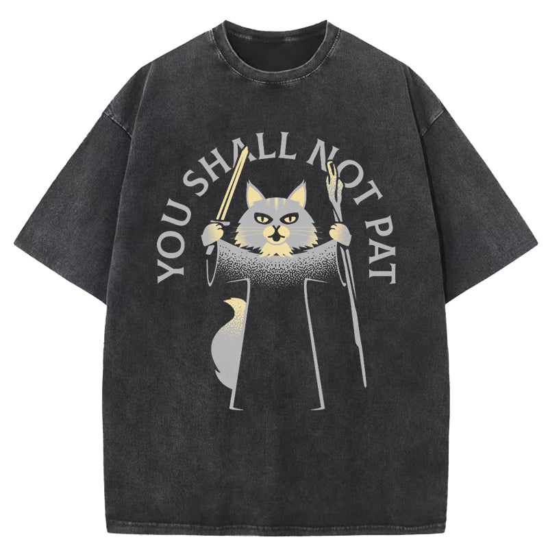 You Shall Not Pat Washed T-Shirt