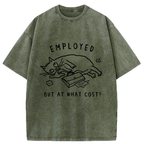 Employed But At What Cost Washed T-Shirt