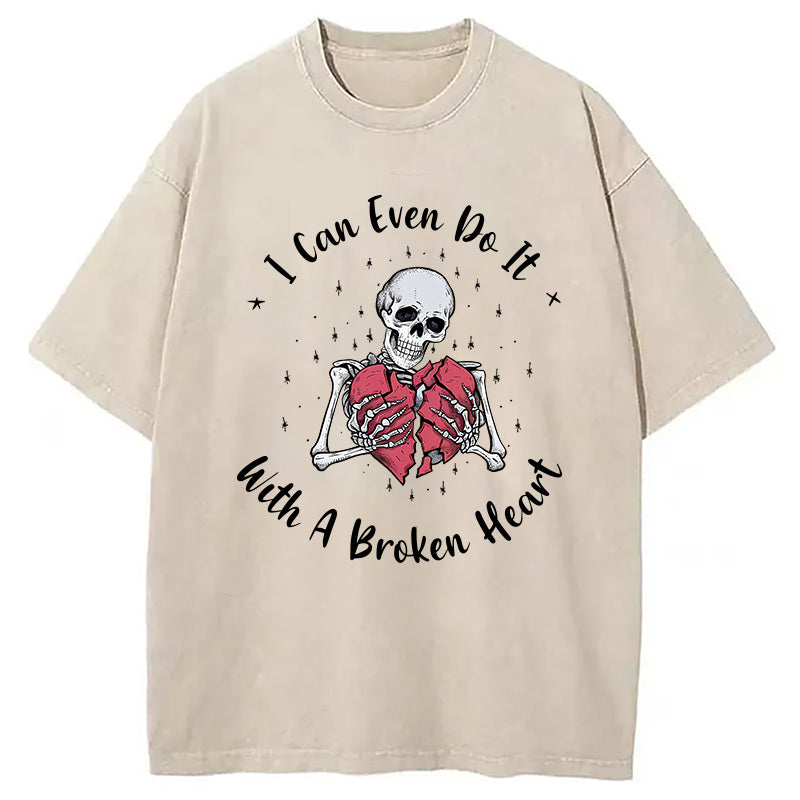 I Can Even Do It With A Broken Heart Washed T-Shirt