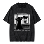 Unisex I Do Not Think Therefore I Do Not Am Printed Washed Tee