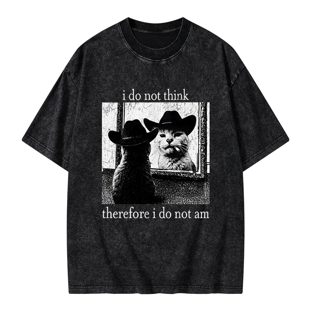Unisex I Do Not Think Therefore I Do Not Am Printed Washed Tee