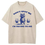 Don't Spot Me I'm Trying To Die Vintage Washed T-Shirt