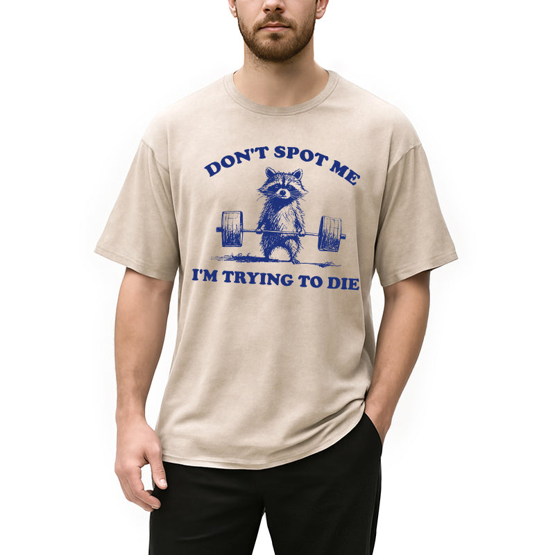 Don't Spot Me I'm Trying To Die Vintage Washed T-Shirt