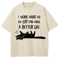 I Work Hard So My Cat Can Have A Better Life Washed T-Shirt