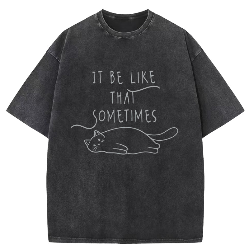 It Be Like That Sometimes Washed T-Shirt
