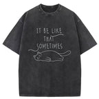 It Be Like That Sometimes Washed T-Shirt