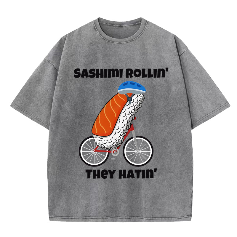 Sashimi rollin they hatin Washed T-Shirt