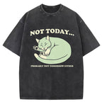 Not Today Probably Not Tomorrow Either Washed T-Shirt