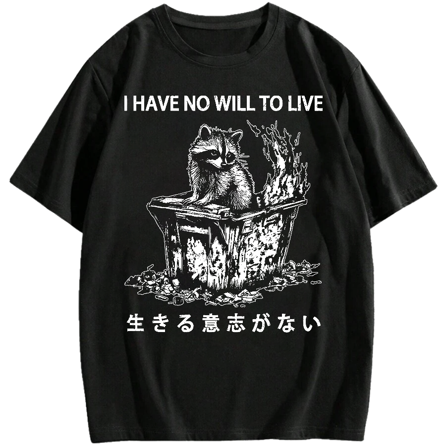 I Have No Will To Live Cotton casual T-shirt