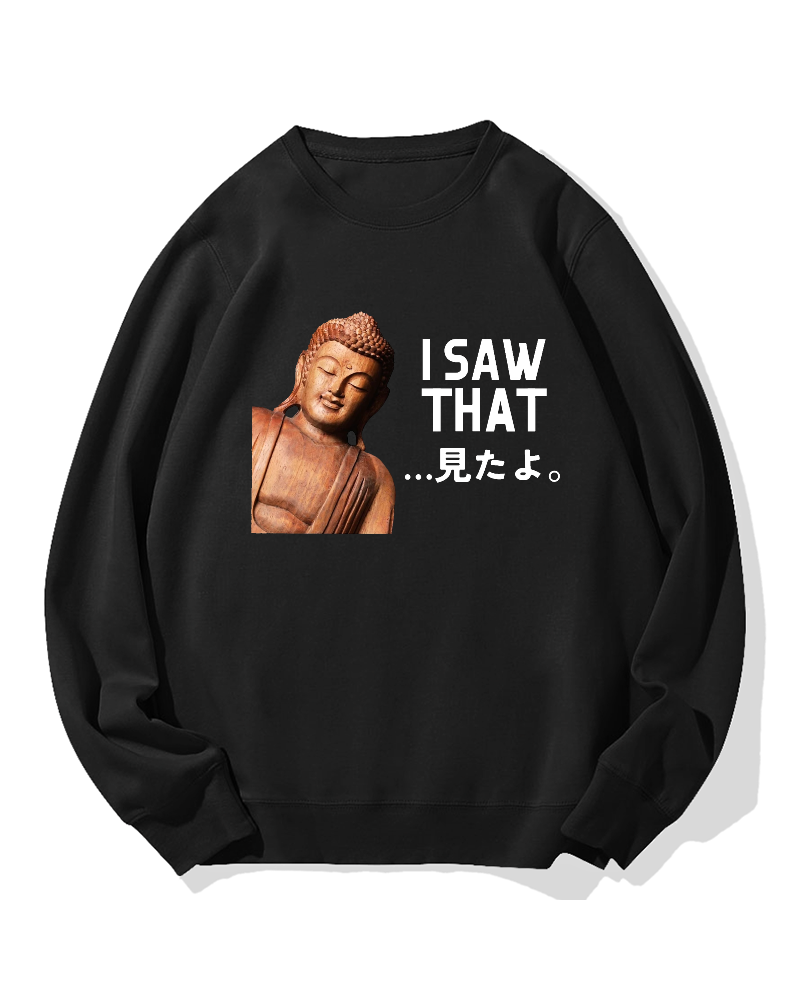 The Buddha saw that Sweatshirt