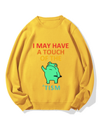 "I may have a touch of the TISM" Cotton Sweatshirt