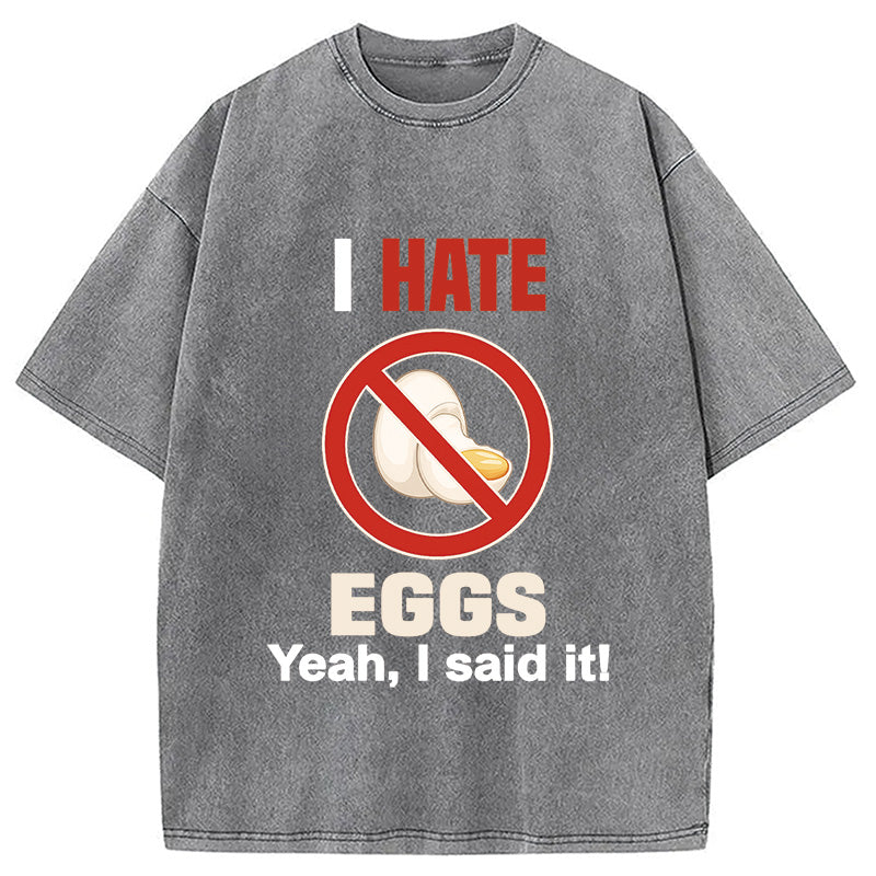 I Hate Eggs Washed T-Shirt