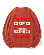 I'm tired of waking up and not being Japan Cotton Sweatshirt