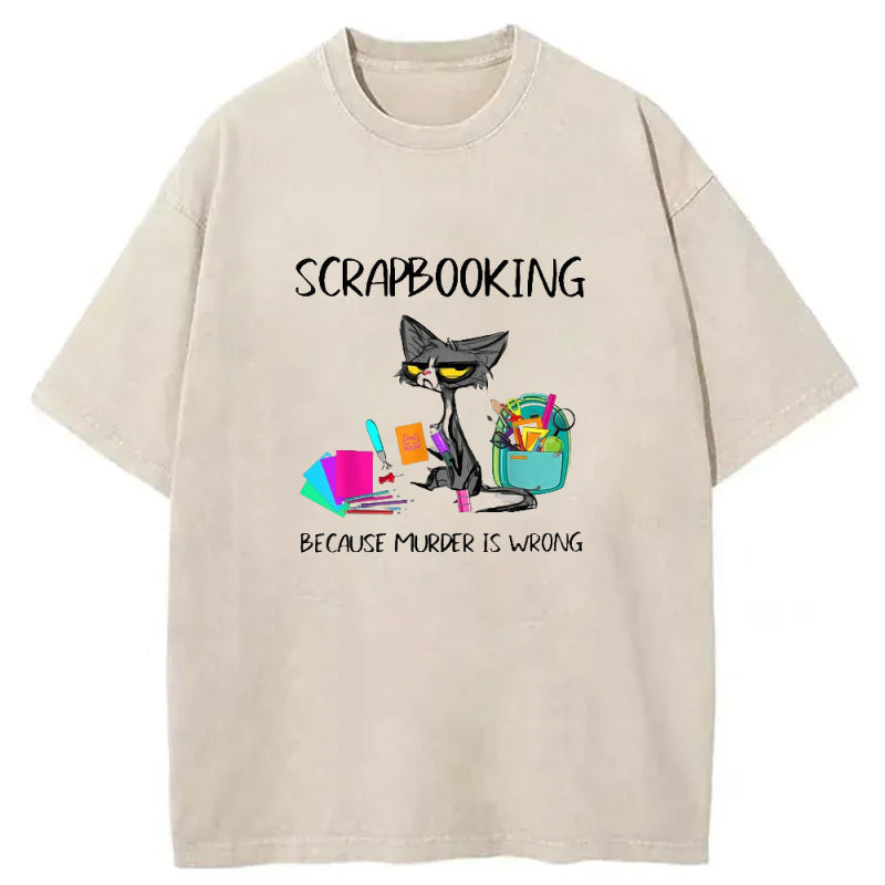 Scrapbooking Because Murder Is Wrong Washed T-Shirt