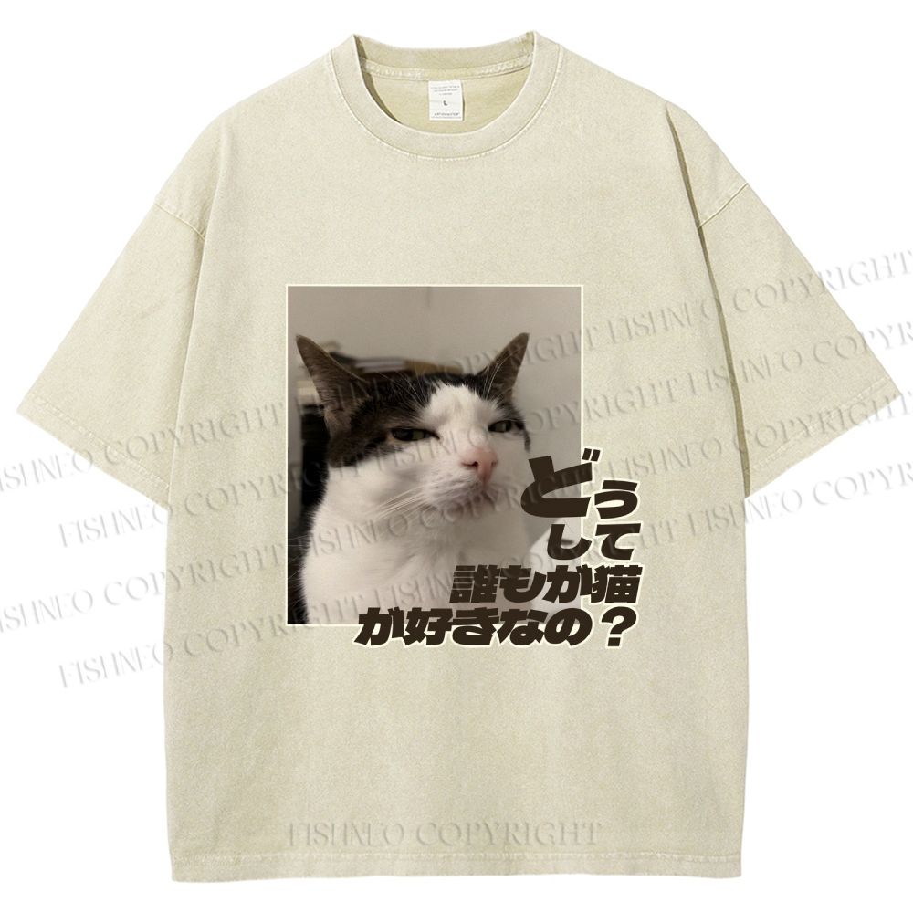 Unisex Japanese Funny Cat Meme Why Dose Everyone Love Cat Printed Washed Tee