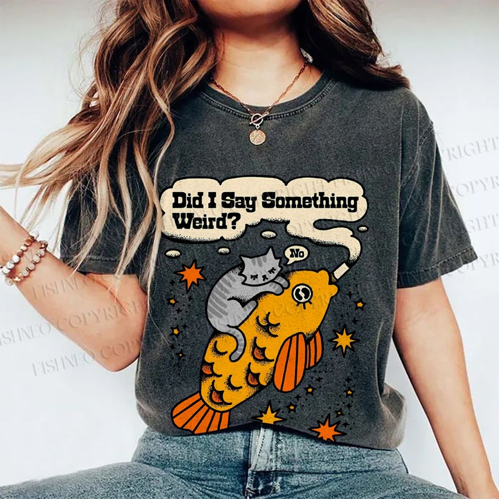 Unisex Vintage Cat Fish Did I Say Something Weird Printed Washed Tee