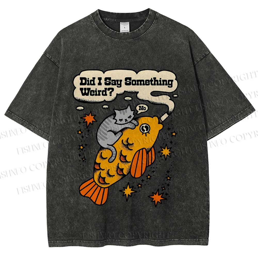 Unisex Vintage Cat Fish Did I Say Something Weird Printed Washed Tee