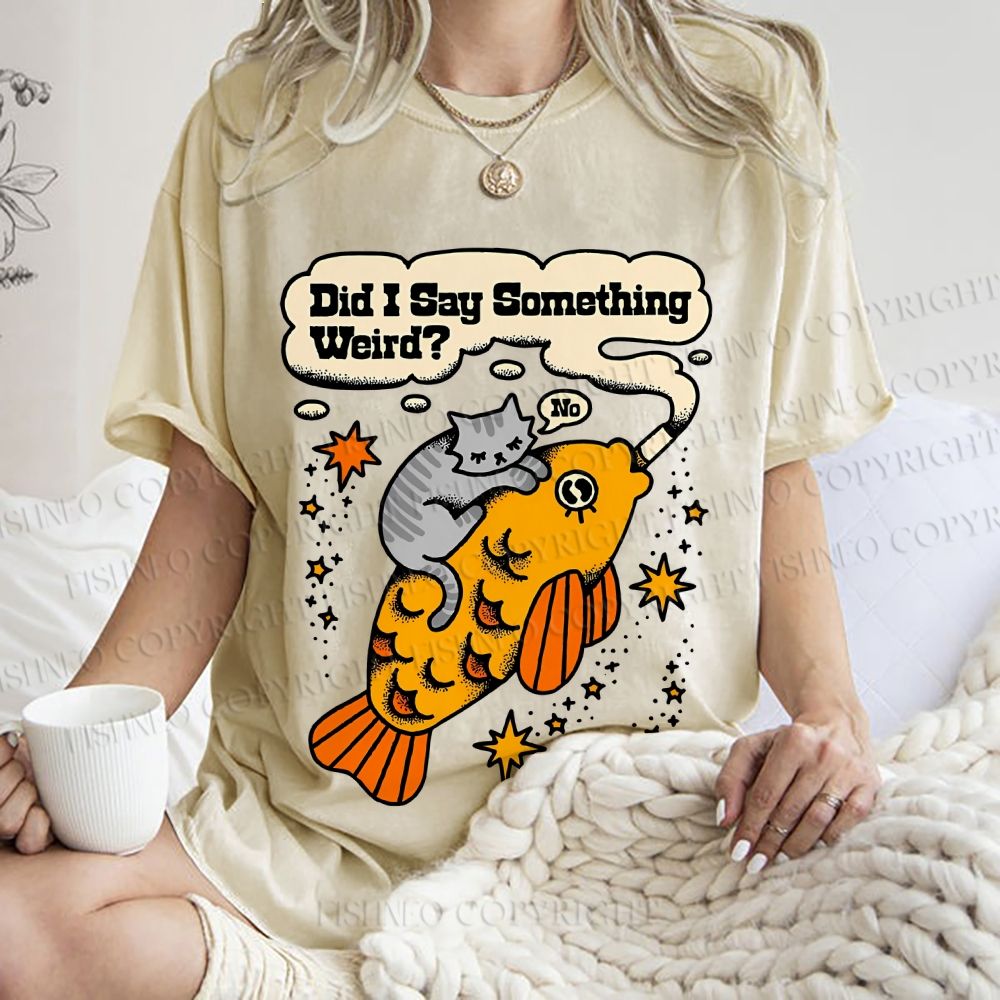 Unisex Vintage Cat Fish Did I Say Something Weird Printed Washed Tee