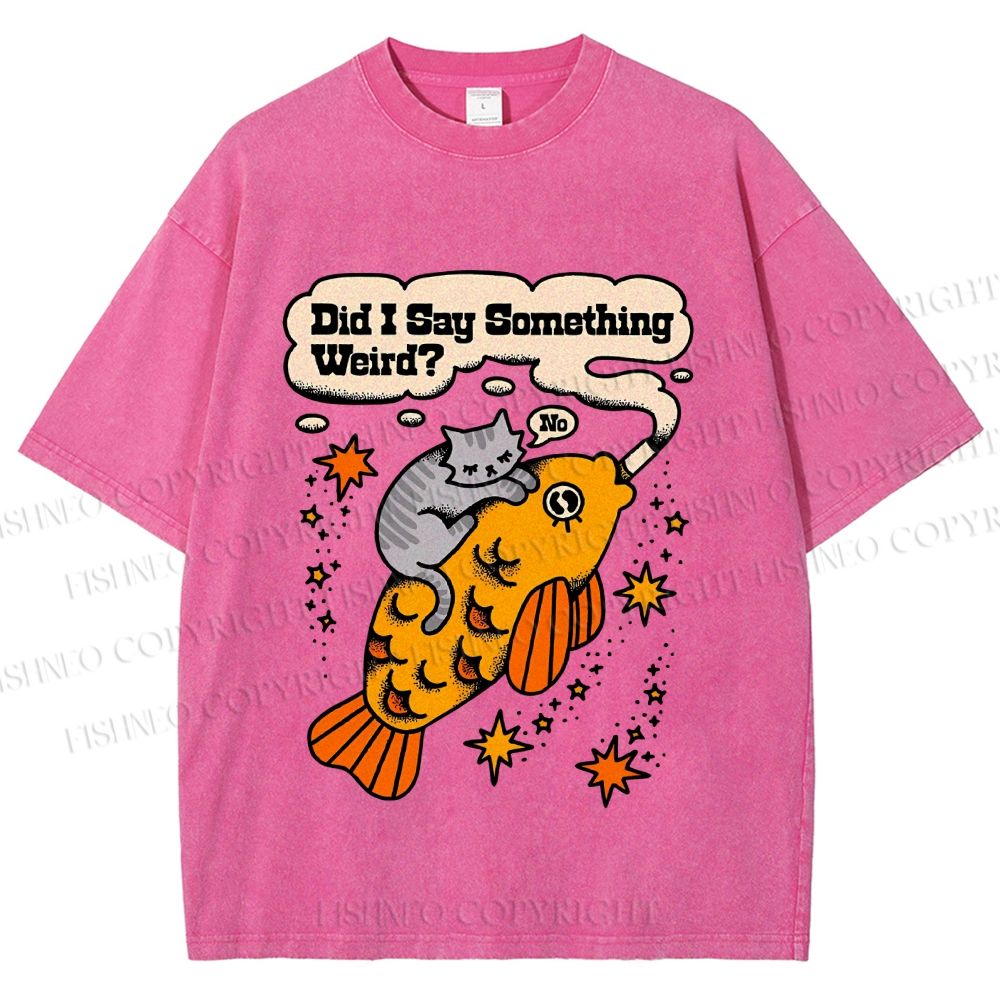 Unisex Vintage Cat Fish Did I Say Something Weird Printed Washed Tee
