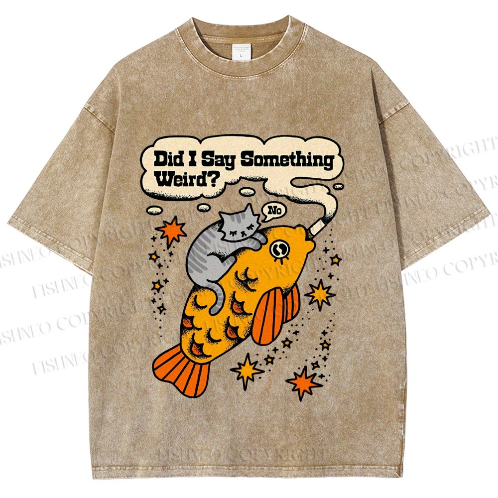 Unisex Vintage Cat Fish Did I Say Something Weird Printed Washed Tee