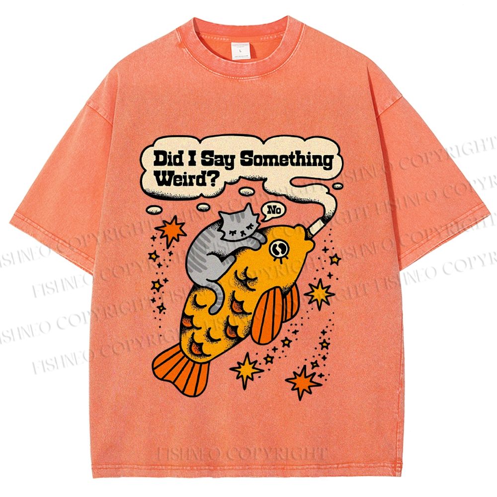 Unisex Vintage Cat Fish Did I Say Something Weird Printed Washed Tee