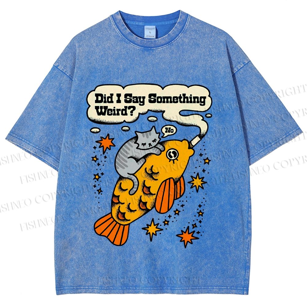 Unisex Vintage Cat Fish Did I Say Something Weird Printed Washed Tee