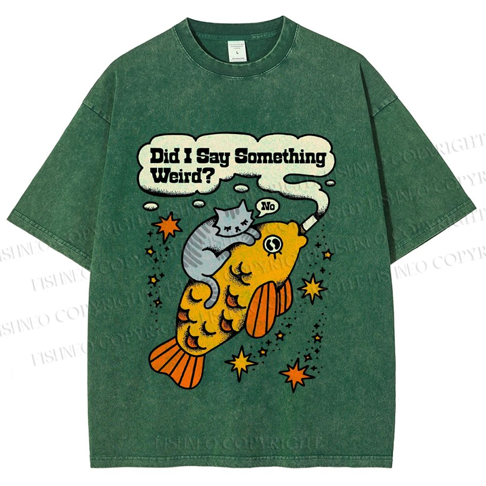 Unisex Vintage Cat Fish Did I Say Something Weird Printed Washed Tee