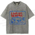 Unisex Vintage Sardine I don't Get The Point Printed Washed Tee