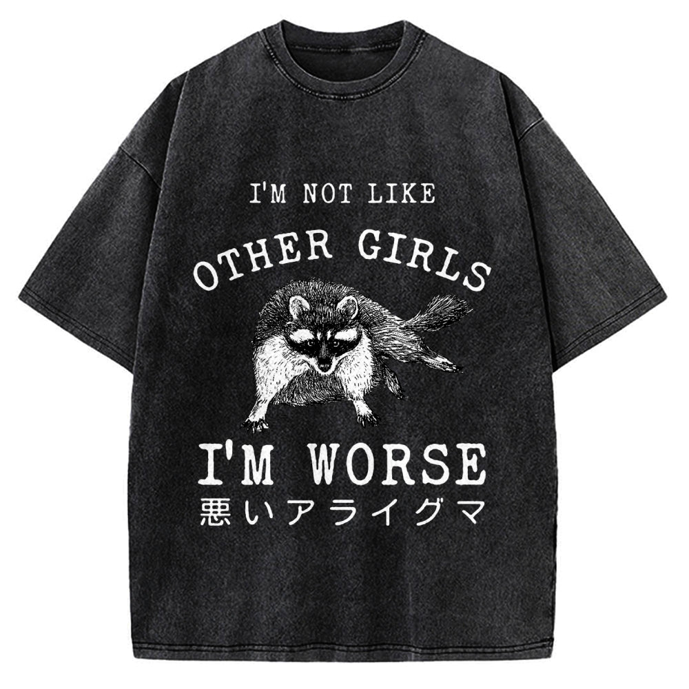I'M Not Like Other Girls I'M Worse Raccoon Meme Vintage Washed T-shirt