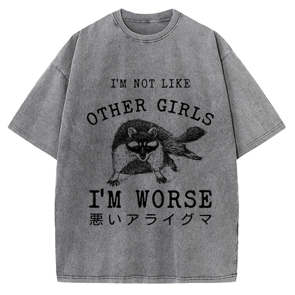 I'M Not Like Other Girls I'M Worse Raccoon Meme Vintage Washed T-shirt