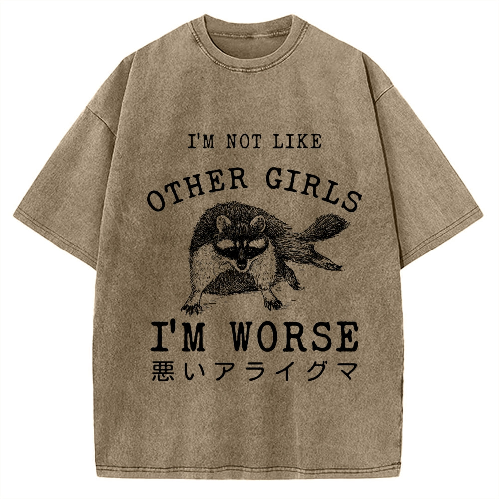 I'M Not Like Other Girls I'M Worse Raccoon Meme Vintage Washed T-shirt
