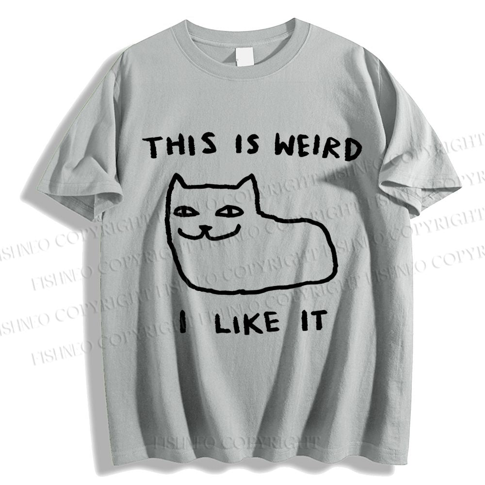 Unisex Silly Cat This Is Weird I Like It  Classic Cotton T-shirt