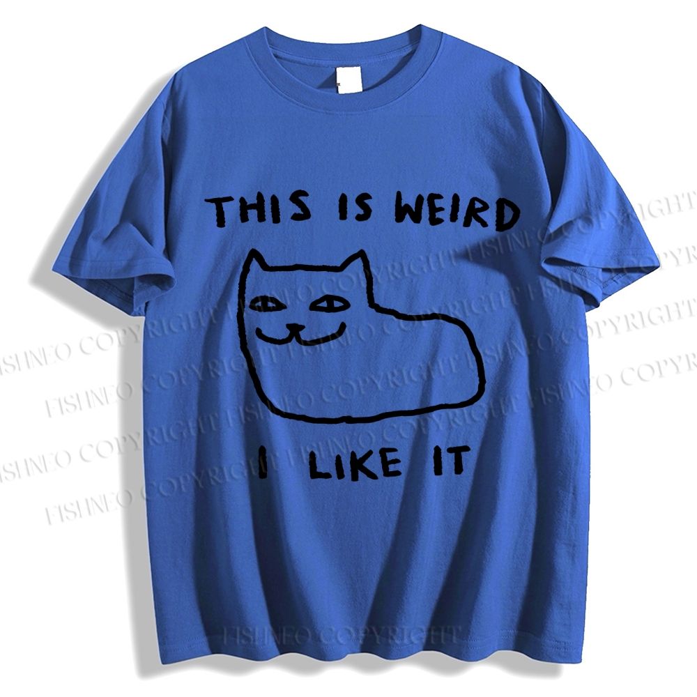 Unisex Silly Cat This Is Weird I Like It  Classic Cotton T-shirt