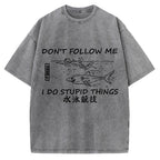 Don't follow me I do stupid things Japanese Vintage Washed T-shirt