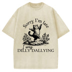Sorry I'm Late I Was Dilly Dallying Vintage Washed T-shirt