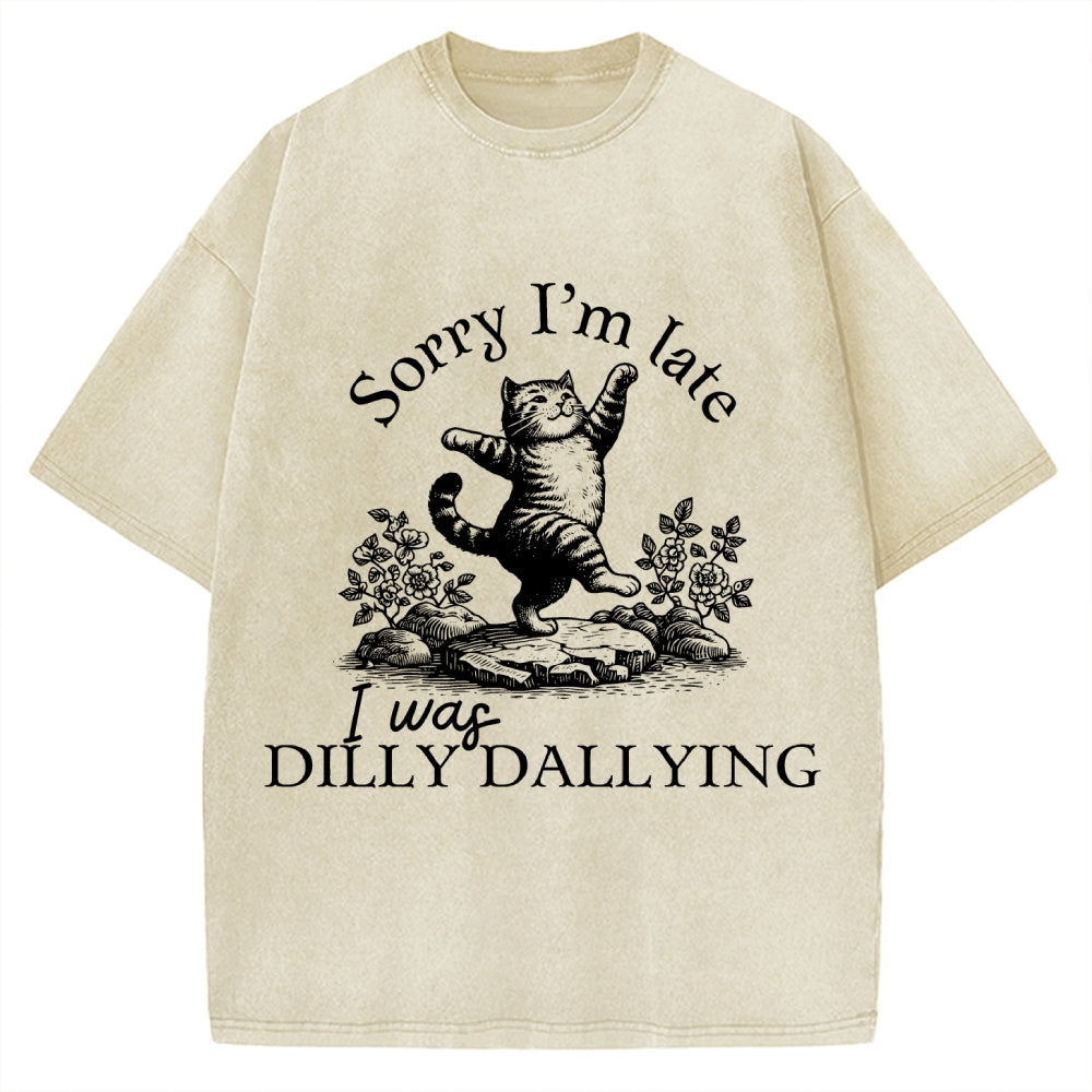 Sorry I'm Late I Was Dilly Dallying Vintage Washed T-shirt