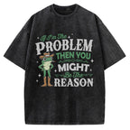 If I'm The Problem Then You Might Be The Reason Vintage Washed T-shirt