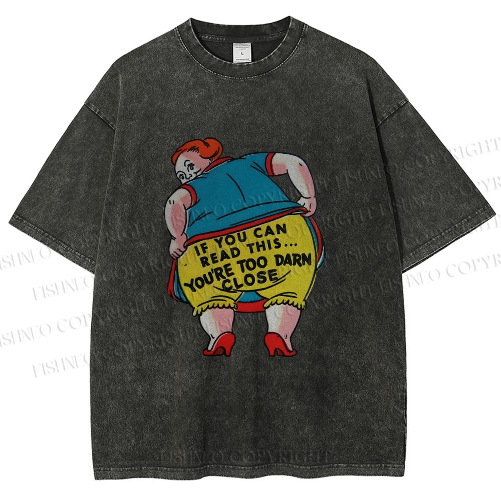 Unisex You Are Too Close Vintage Woman Printed Washed Tee