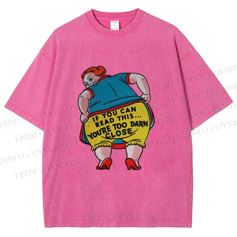 Unisex You Are Too Close Vintage Woman Printed Washed Tee