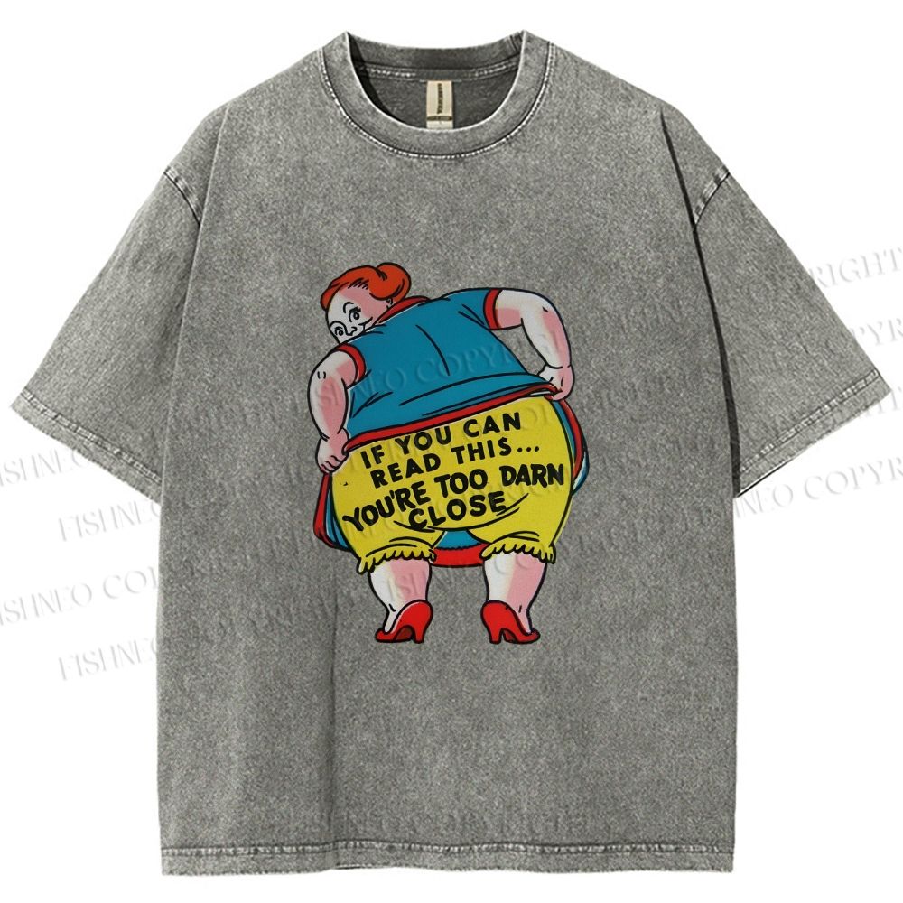 Unisex You Are Too Close Vintage Woman Printed Washed Tee