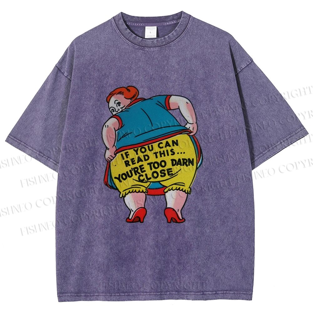 Unisex You Are Too Close Vintage Woman Printed Washed Tee