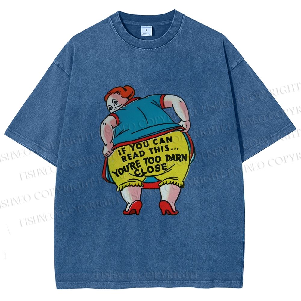 Unisex You Are Too Close Vintage Woman Printed Washed Tee