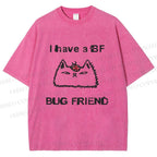 Unisex Silly Cat I Have A BF Bug Friend Printed Washed Tee