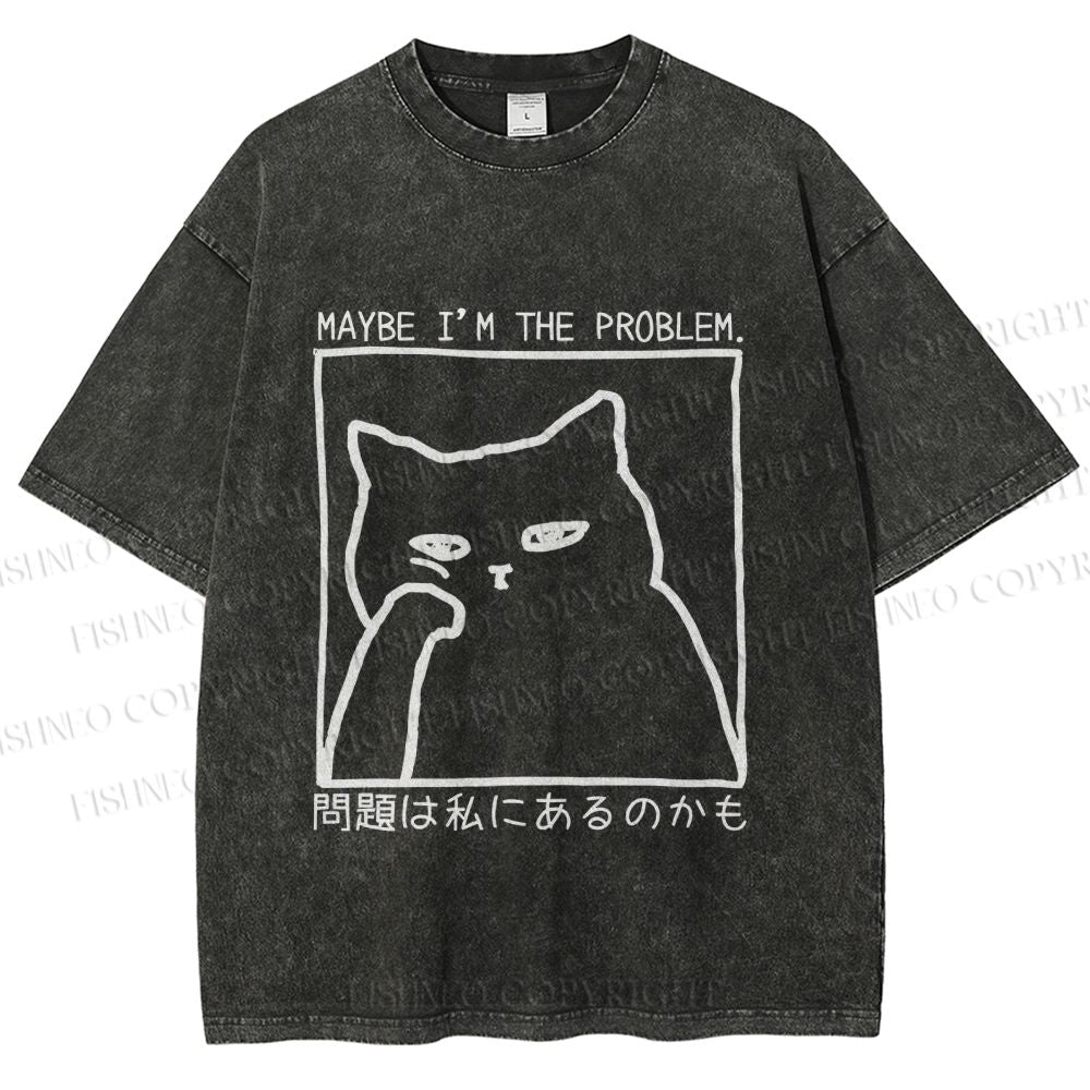 Unisex Japanese Maybe I Am The Problem Funny Cat Printed Washed Tee