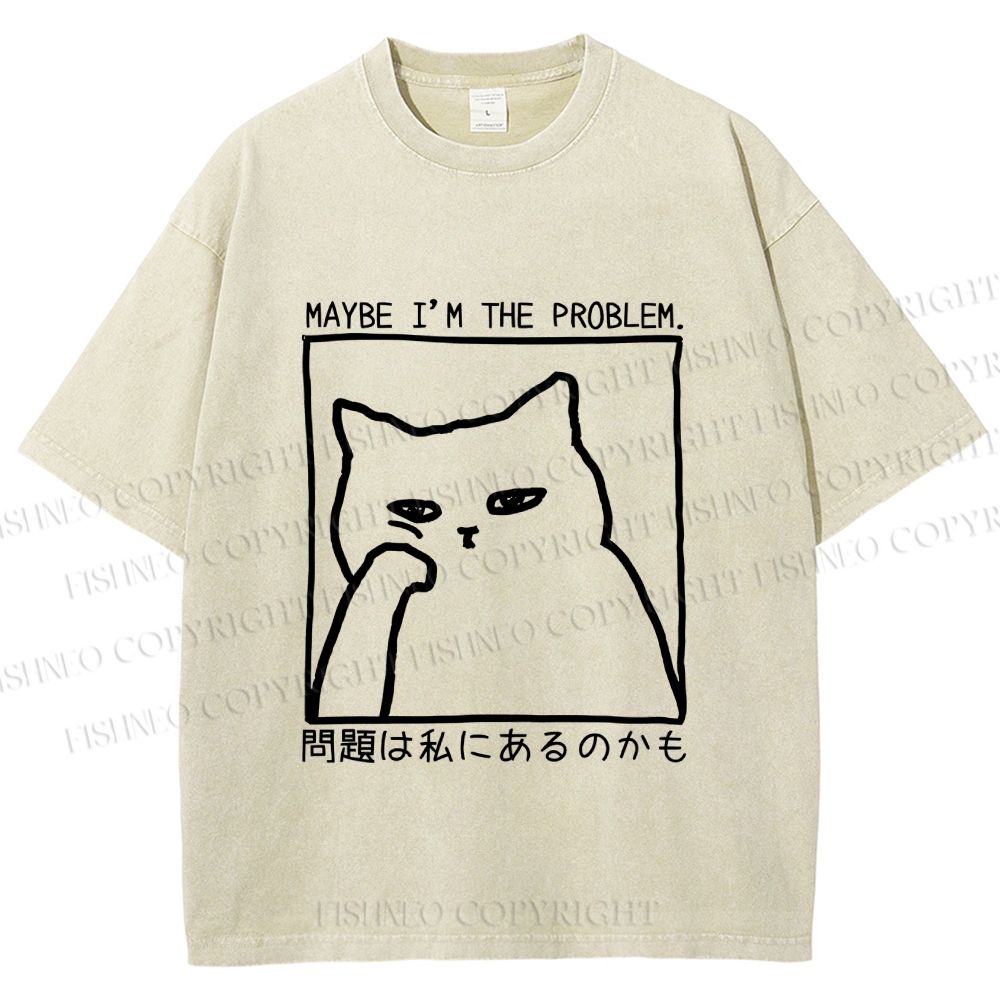 Unisex Japanese Maybe I Am The Problem Funny Cat Printed Washed Tee