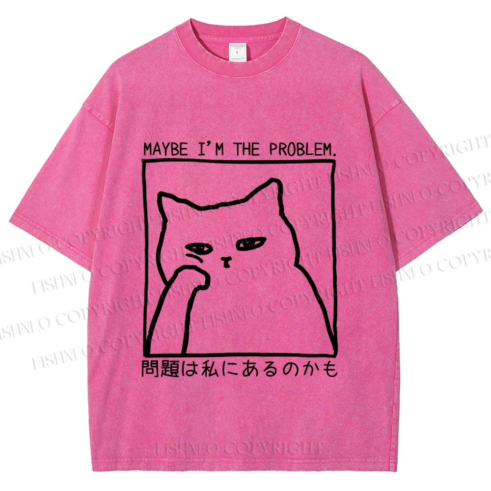 Unisex Japanese Maybe I Am The Problem Funny Cat Printed Washed Tee