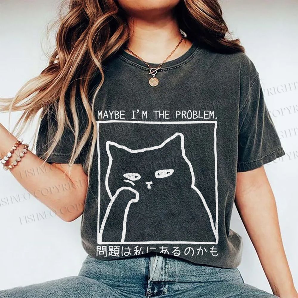 Unisex Japanese Maybe I Am The Problem Funny Cat Printed Washed Tee